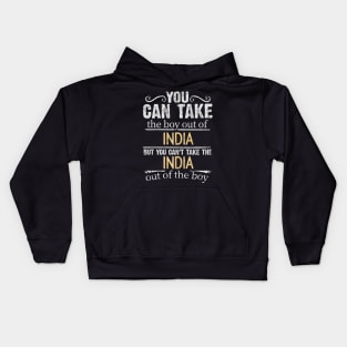 You Can Take The Boy Out Of India But You Cant Take The India Out Of The Boy - Gift for Indian With Roots From India Kids Hoodie